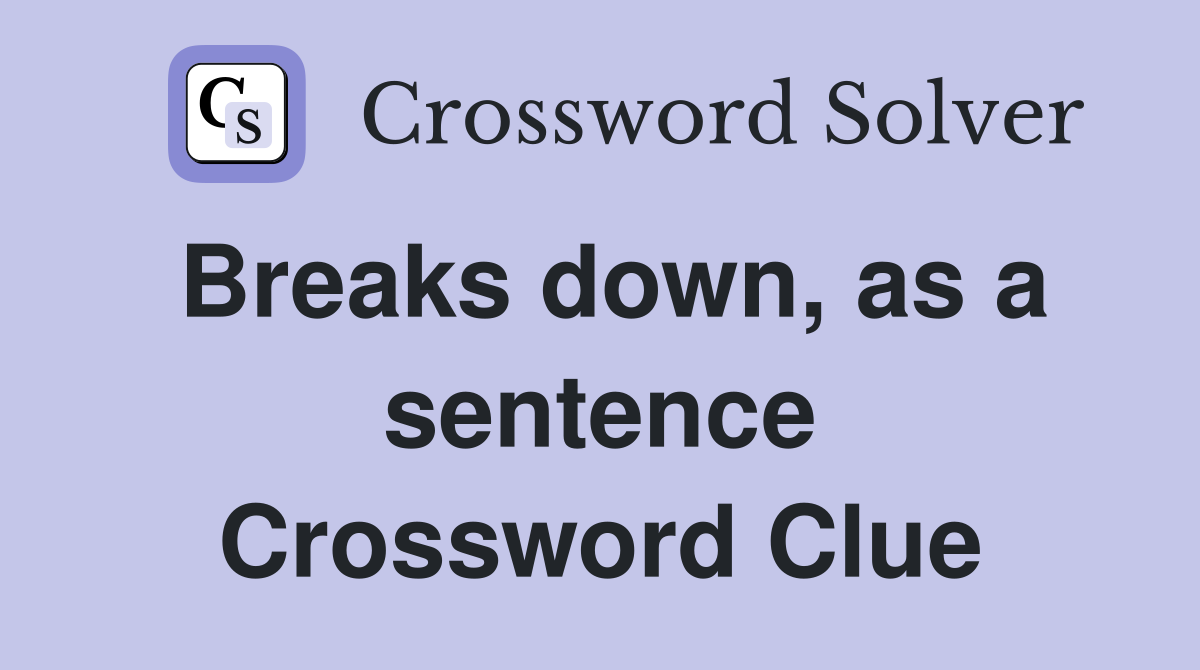 Breaks down, as a sentence Crossword Clue