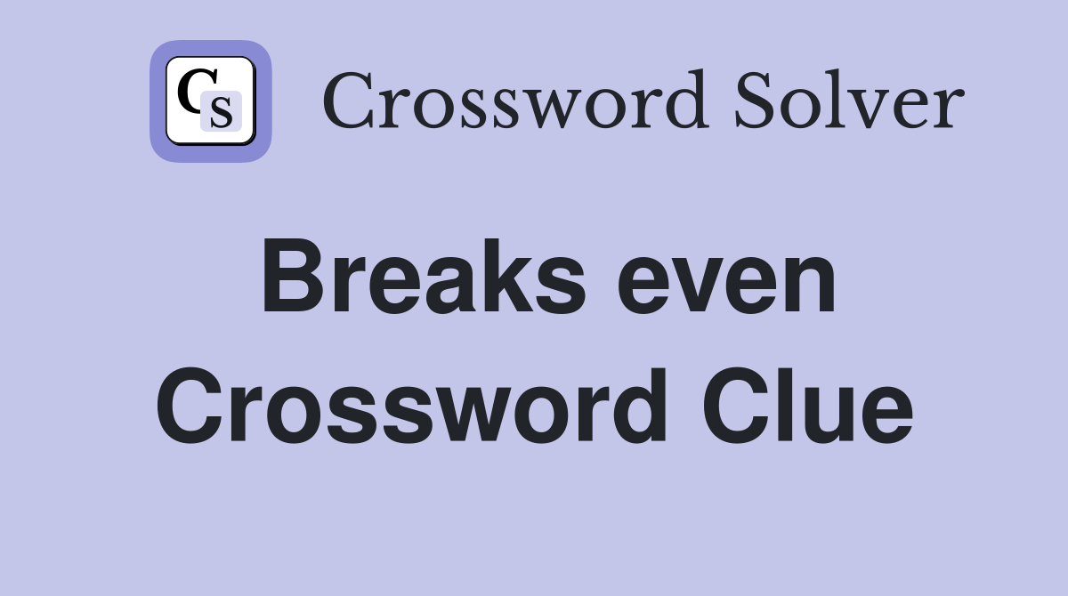 Breaks even Crossword Clue