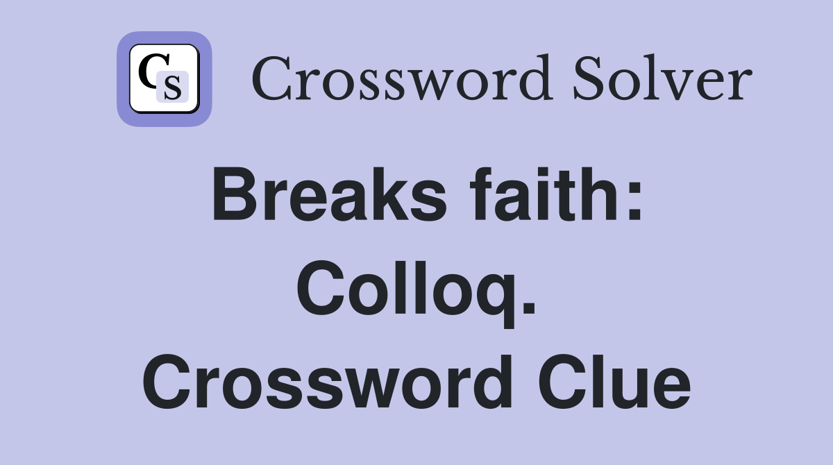 Breaks faith: Colloq. Crossword Clue