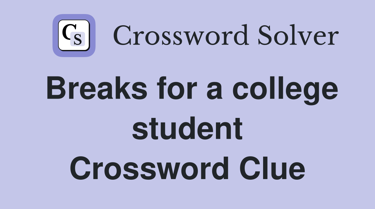 Breaks for a college student Crossword Clue