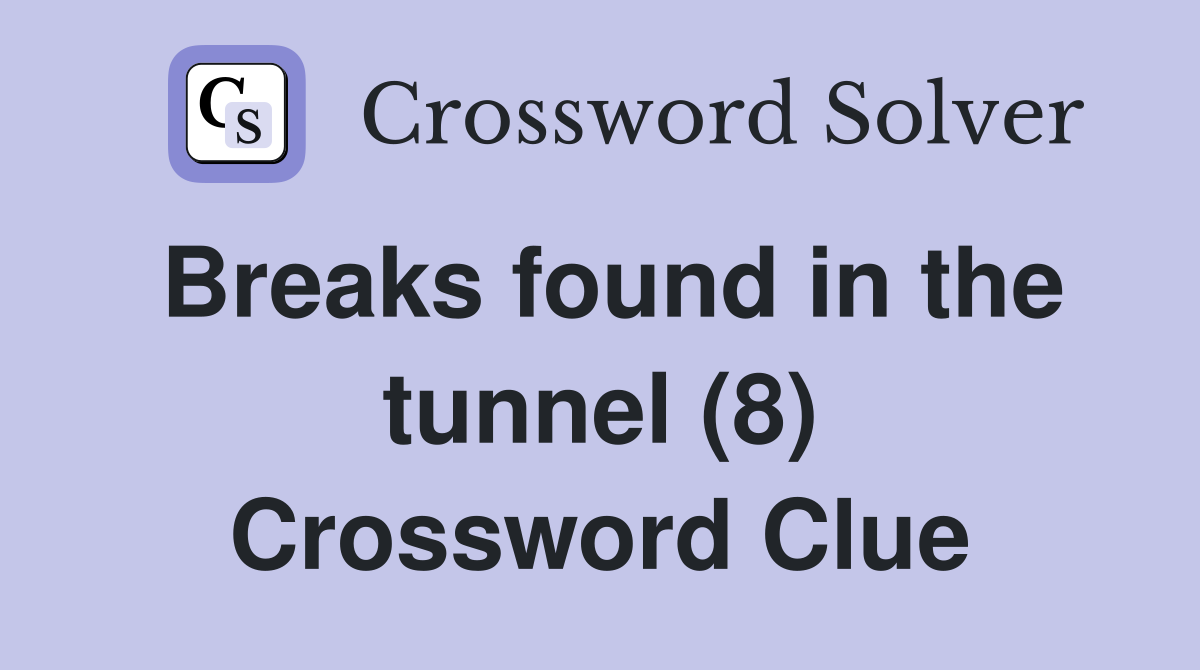 Breaks found in the tunnel (8) Crossword Clue