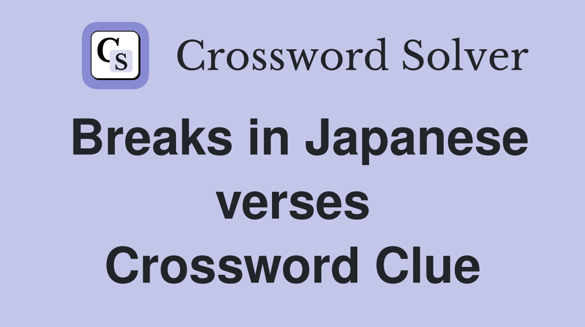 Breaks in Japanese verses Crossword Clue