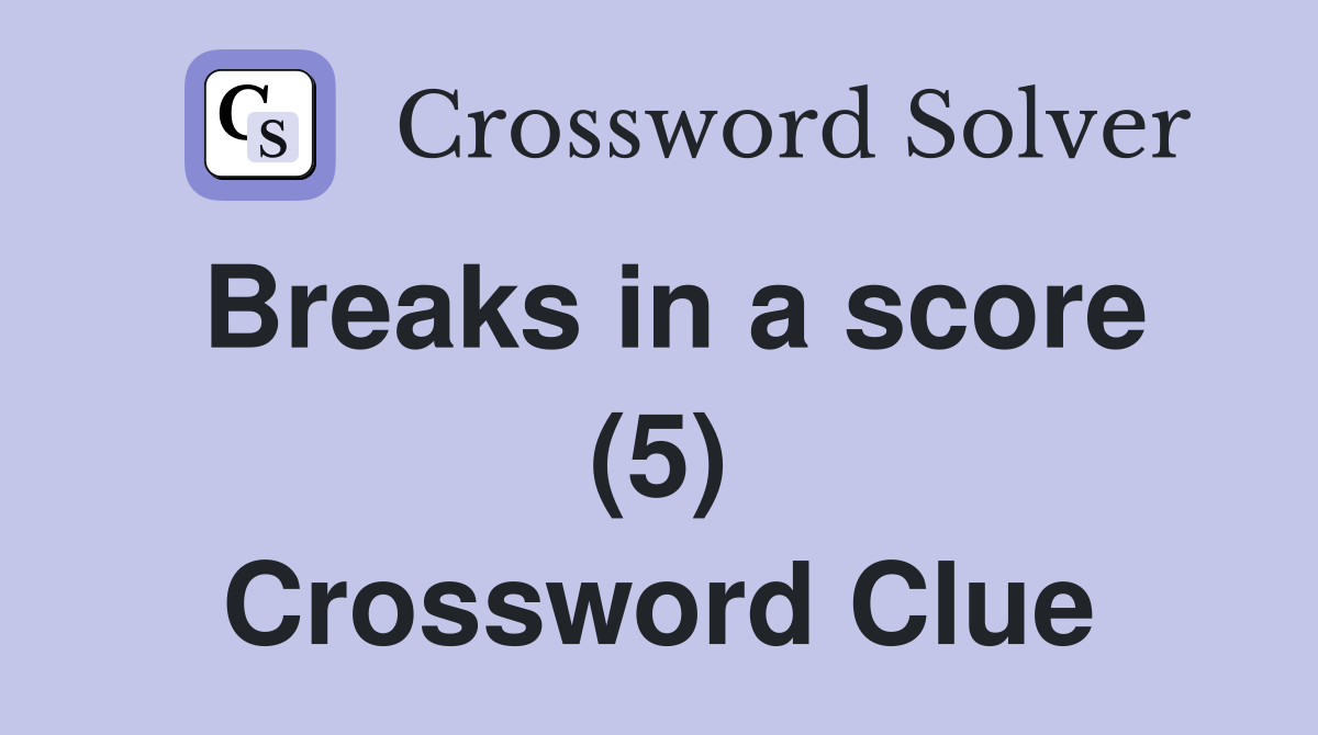 Breaks in a score (5) Crossword Clue