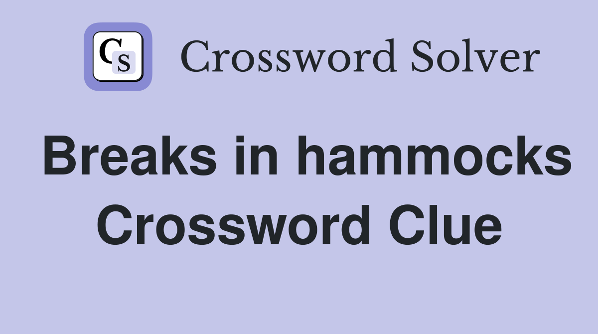 Breaks in hammocks Crossword Clue