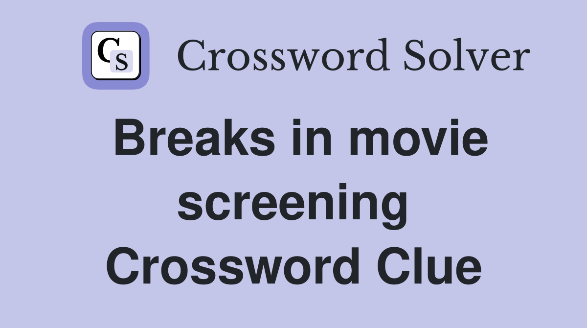 Breaks in movie screening Crossword Clue