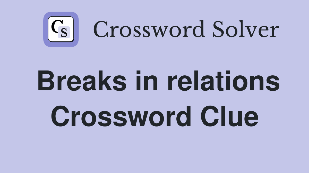 Breaks in relations Crossword Clue