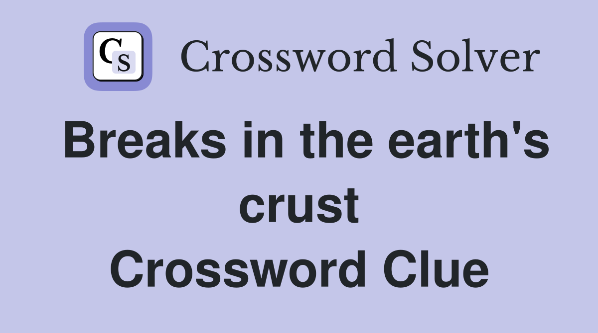 Breaks in the earth's crust Crossword Clue