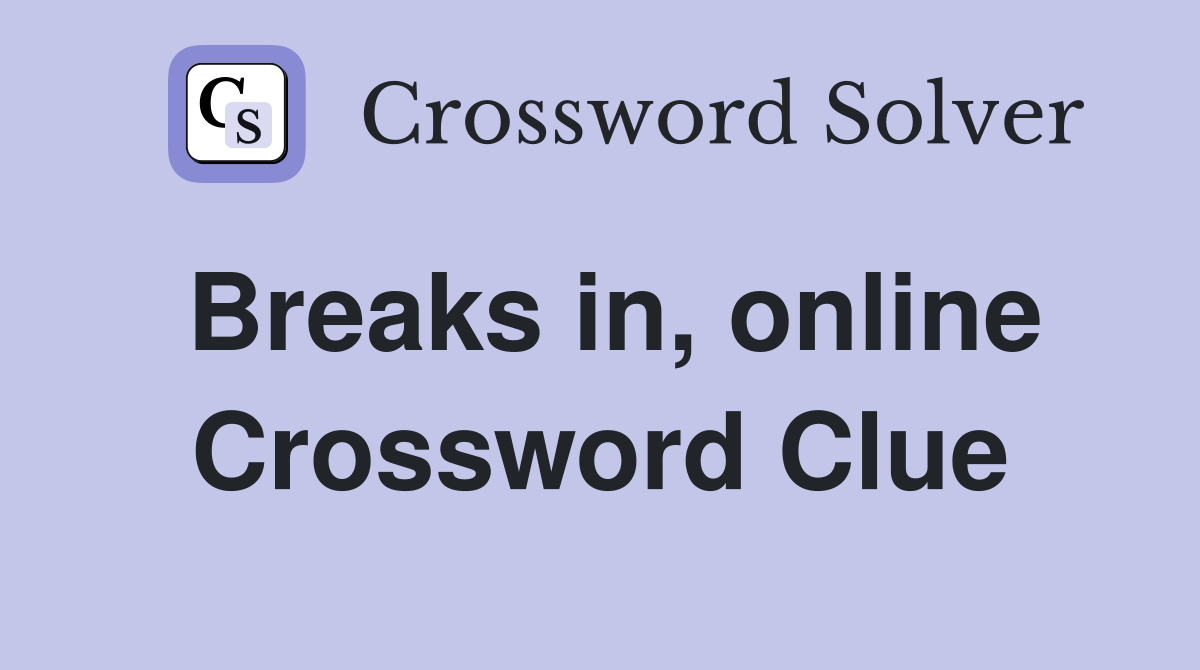 Breaks in, online Crossword Clue