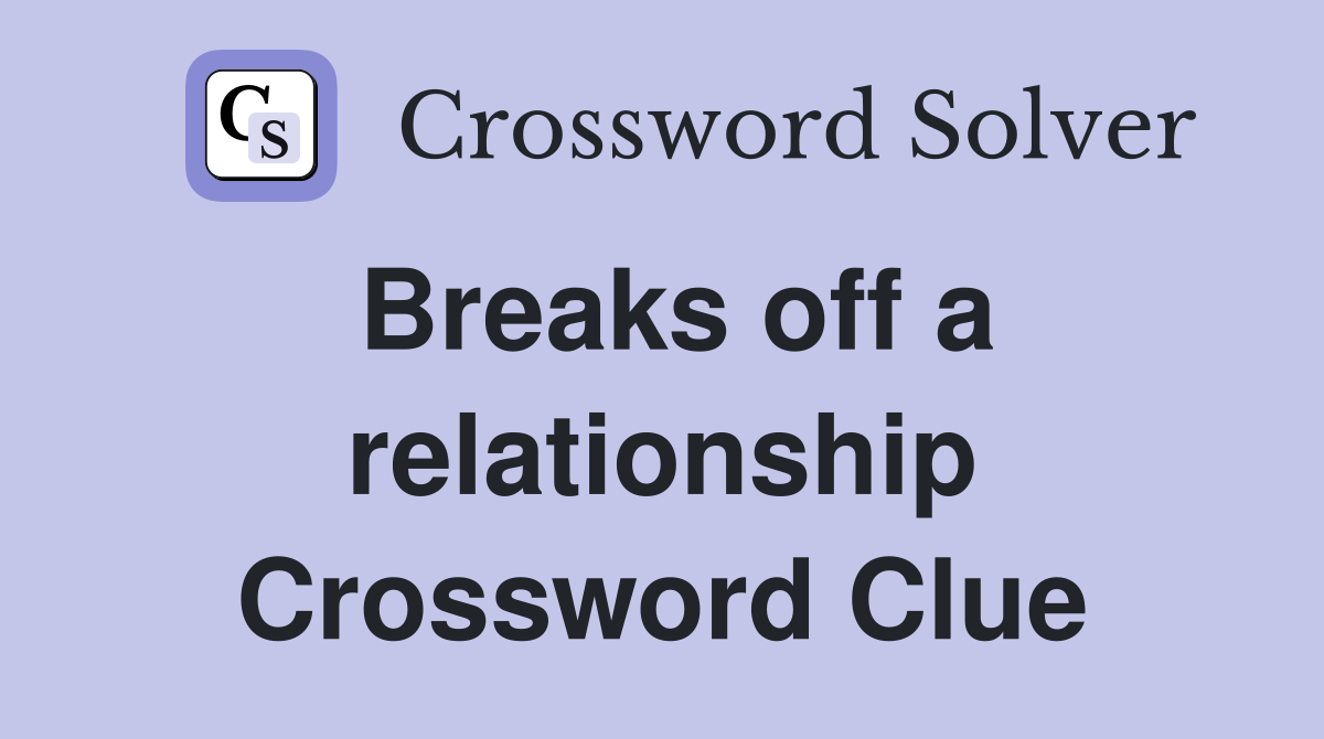 Breaks off a relationship Crossword Clue