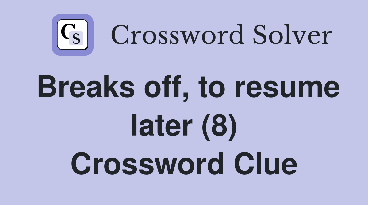 Breaks off, to resume later (8) Crossword Clue