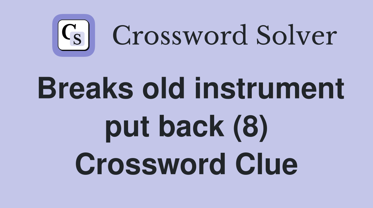 Breaks old instrument put back (8) Crossword Clue