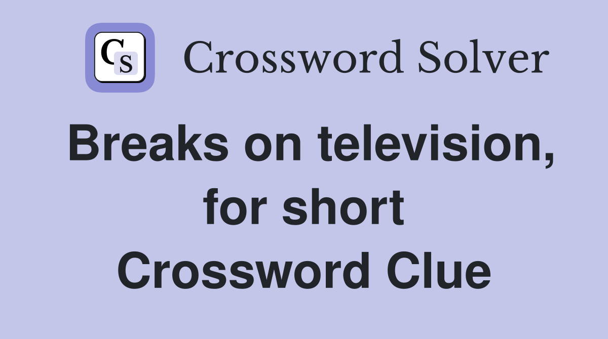 Breaks on television, for short Crossword Clue