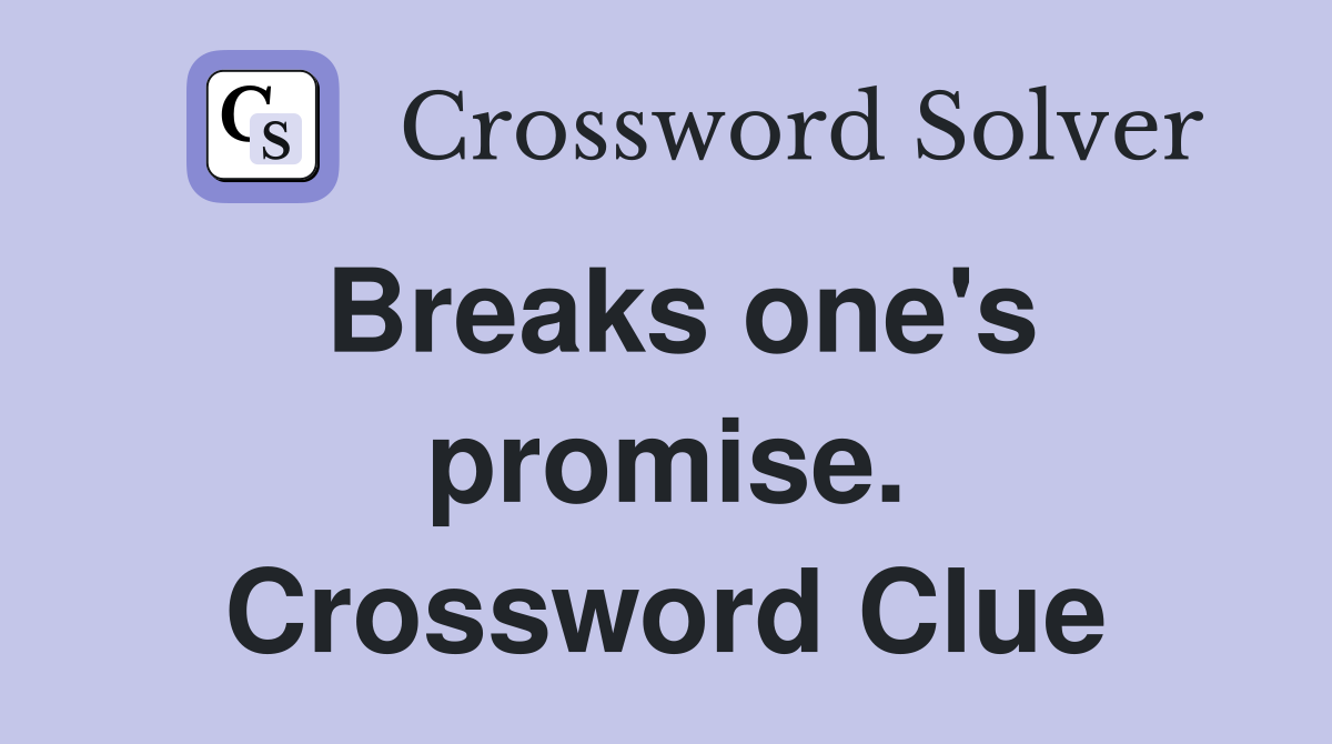 Breaks one's promise. Crossword Clue
