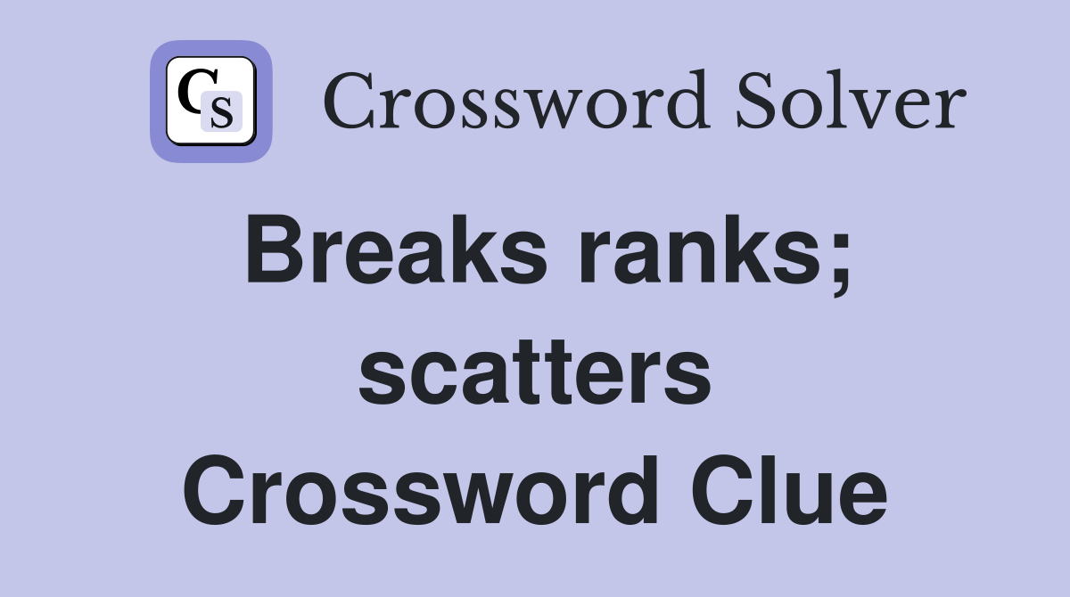 Breaks ranks; scatters Crossword Clue