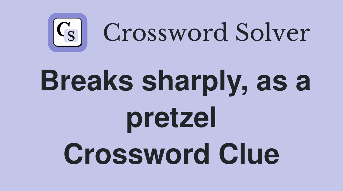 Breaks sharply, as a pretzel Crossword Clue