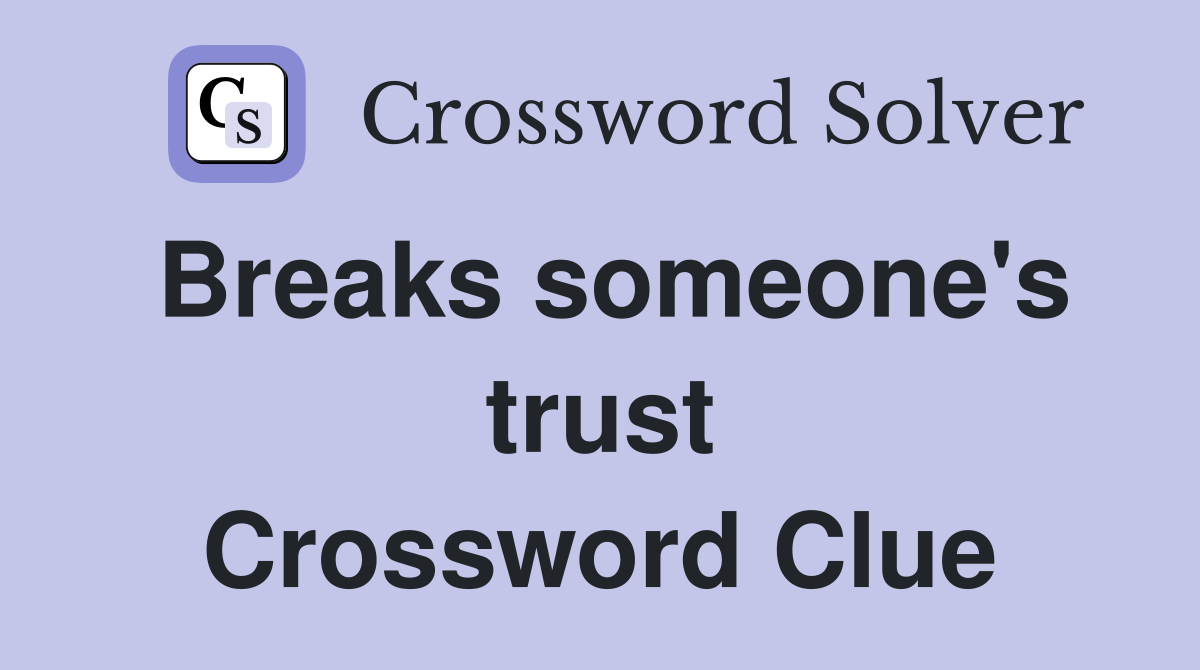Breaks someone's trust Crossword Clue