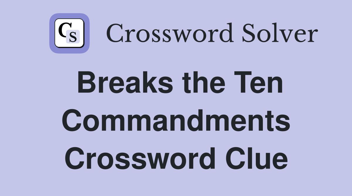 Breaks the Ten Commandments Crossword Clue