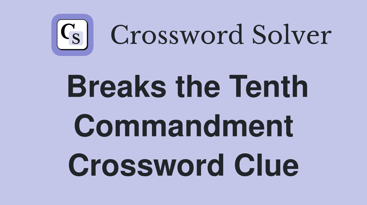 Breaks the Tenth Commandment Crossword Clue