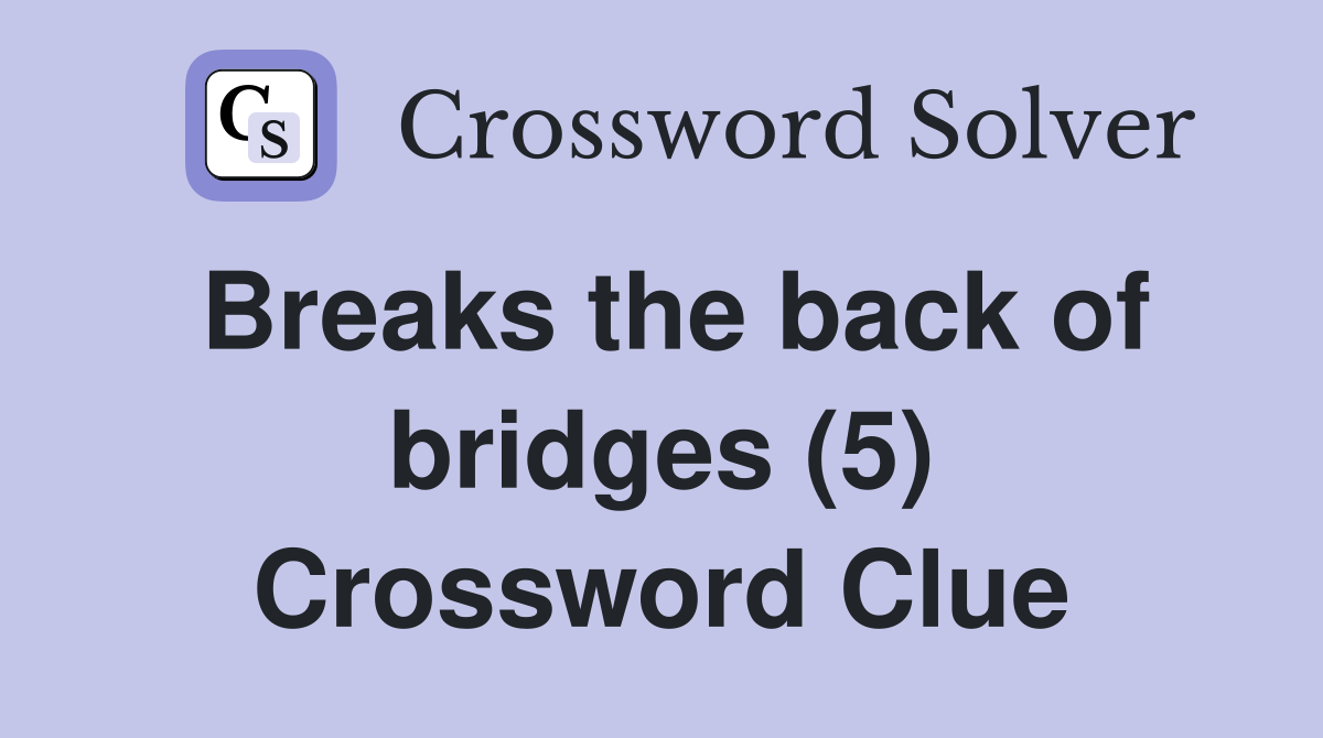 Breaks the back of bridges (5) Crossword Clue