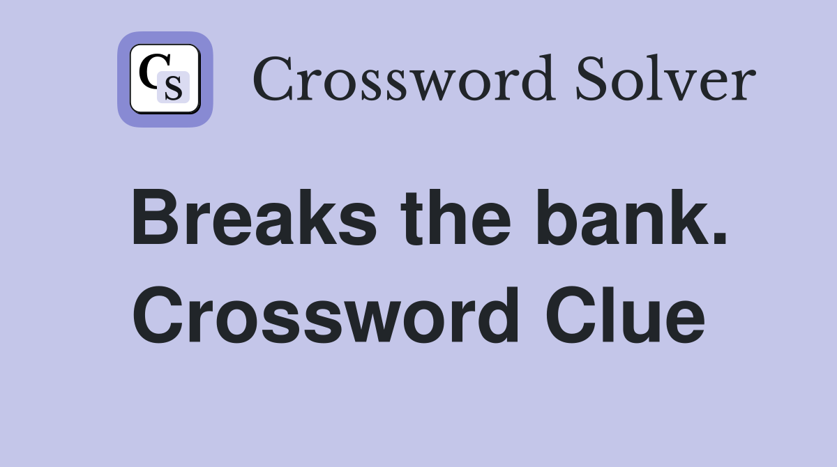 Breaks the bank. Crossword Clue