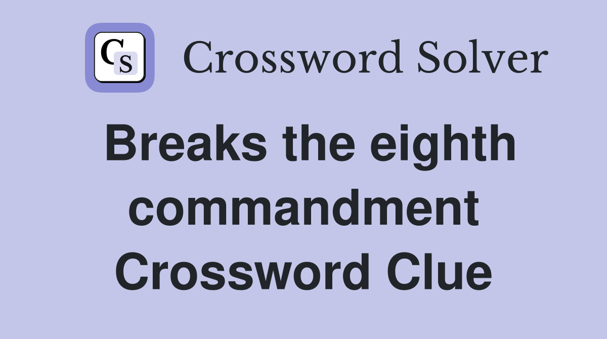 Breaks the eighth commandment Crossword Clue