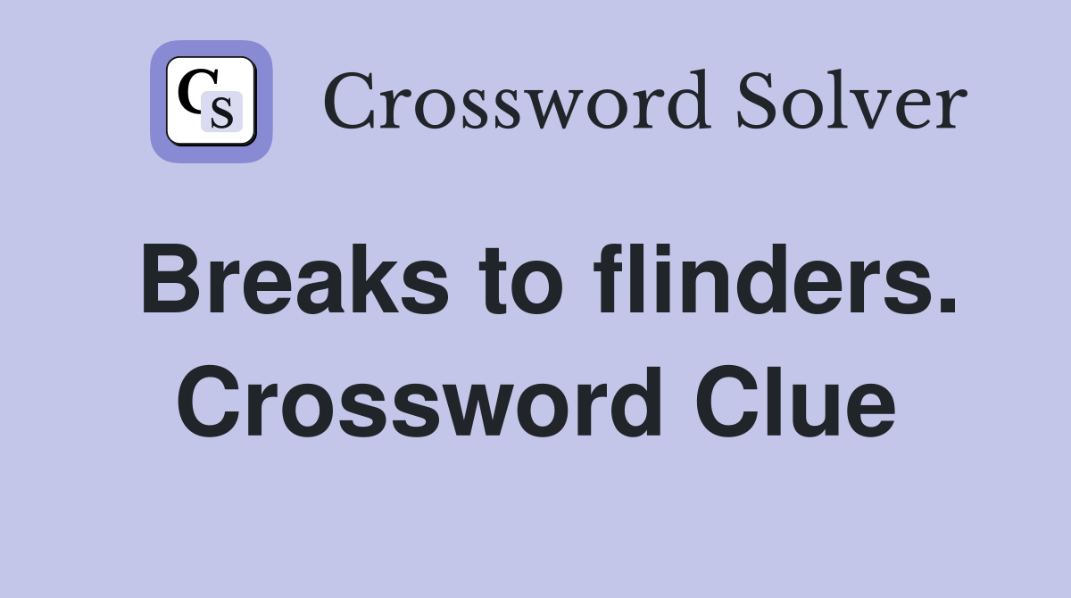 Breaks to flinders. Crossword Clue
