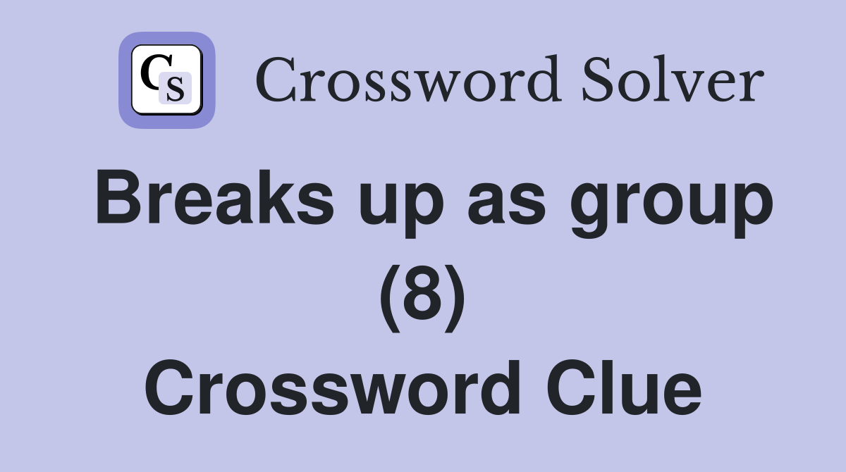 Breaks up as group (8) Crossword Clue