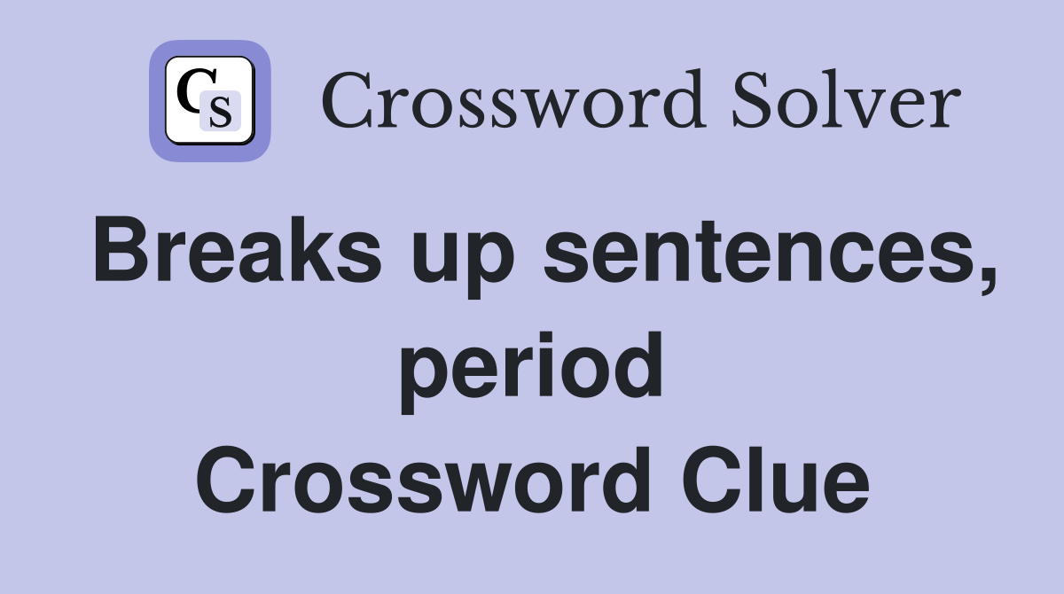 Breaks up sentences, period Crossword Clue
