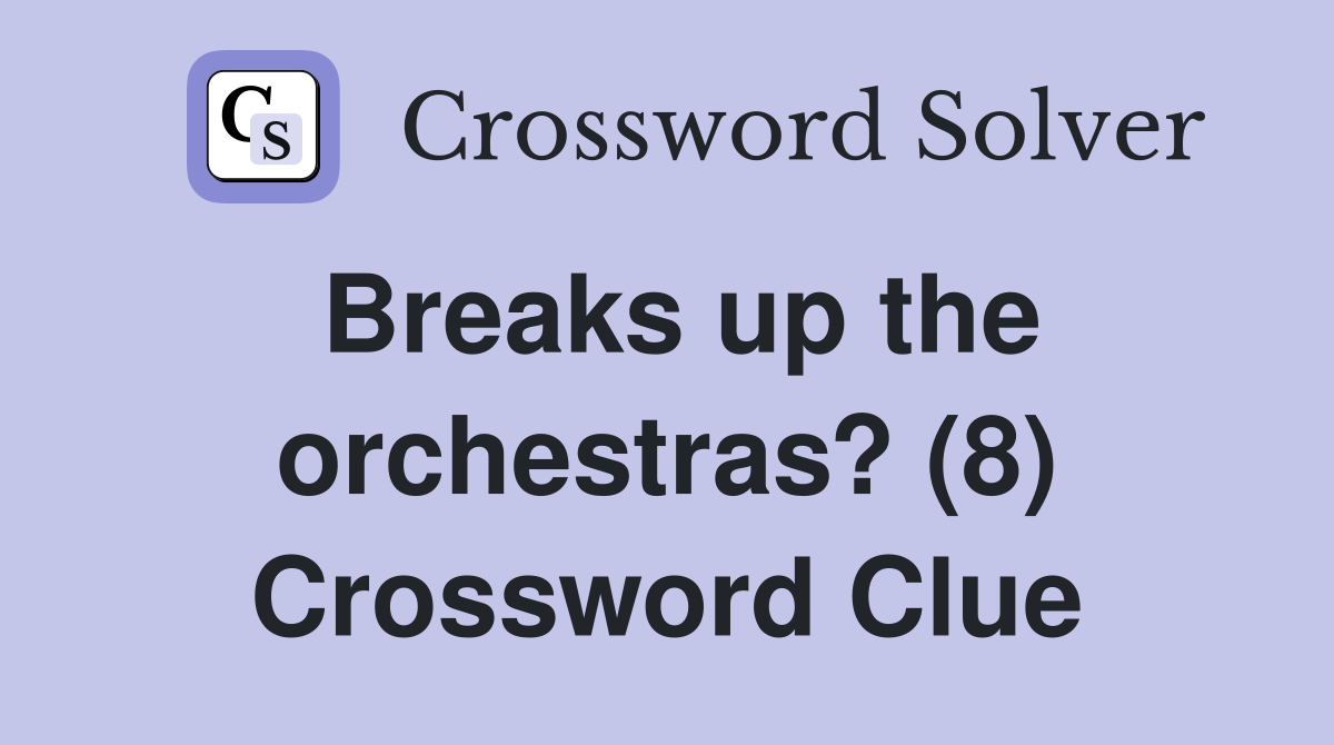 Breaks up the orchestras? (8) Crossword Clue