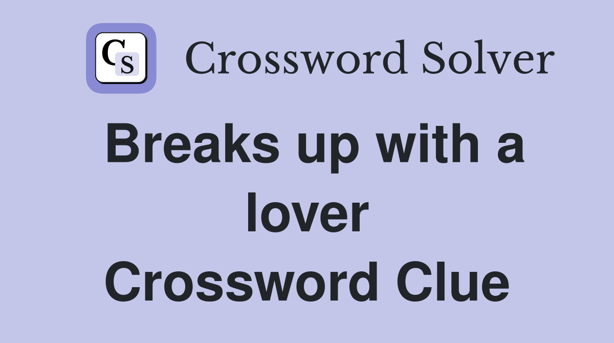 Breaks up with a lover Crossword Clue