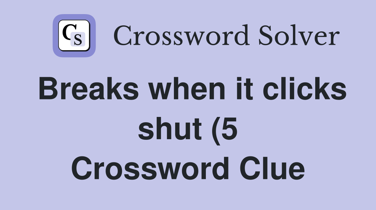 Breaks when it clicks shut (5) Crossword Clue Answers Crossword Solver Breaks when it clicks shut (5) Crossword Clue Answers Crossword Solver
