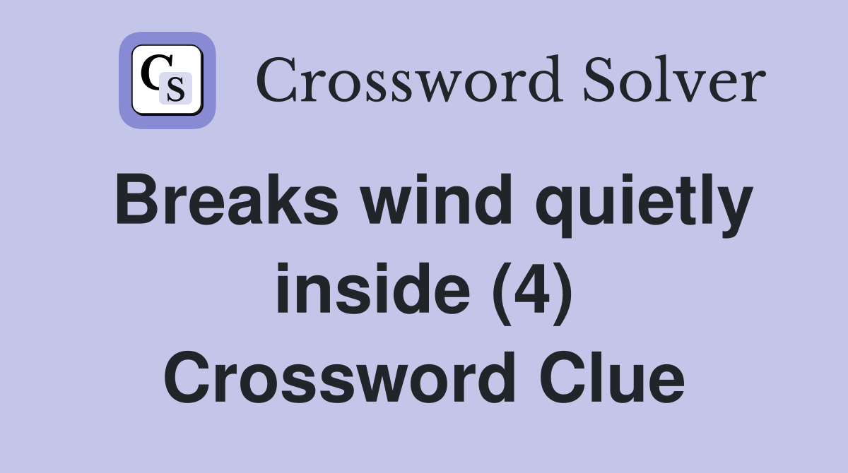 Breaks wind quietly inside (4) Crossword Clue