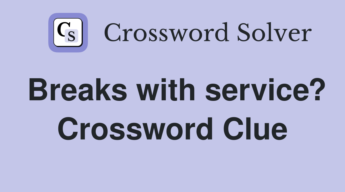 Breaks with service? Crossword Clue