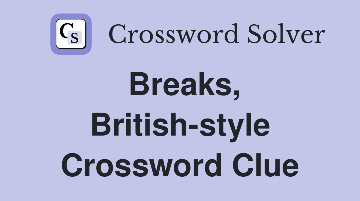 Breaks, British-style Crossword Clue