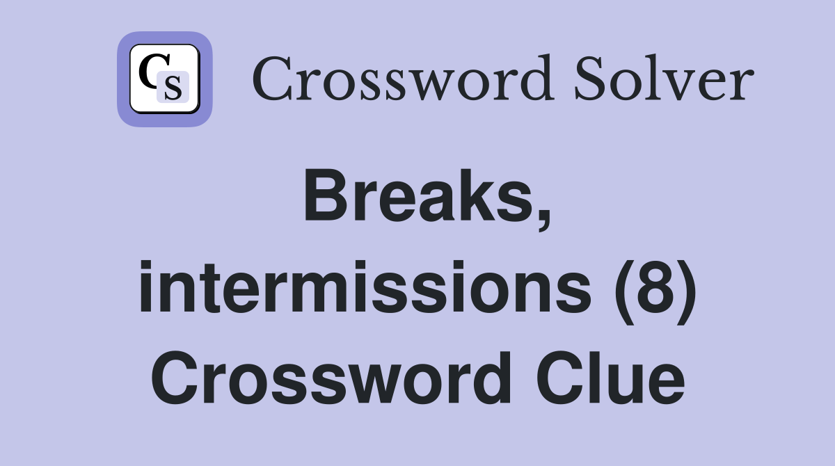 Breaks, intermissions (8) Crossword Clue
