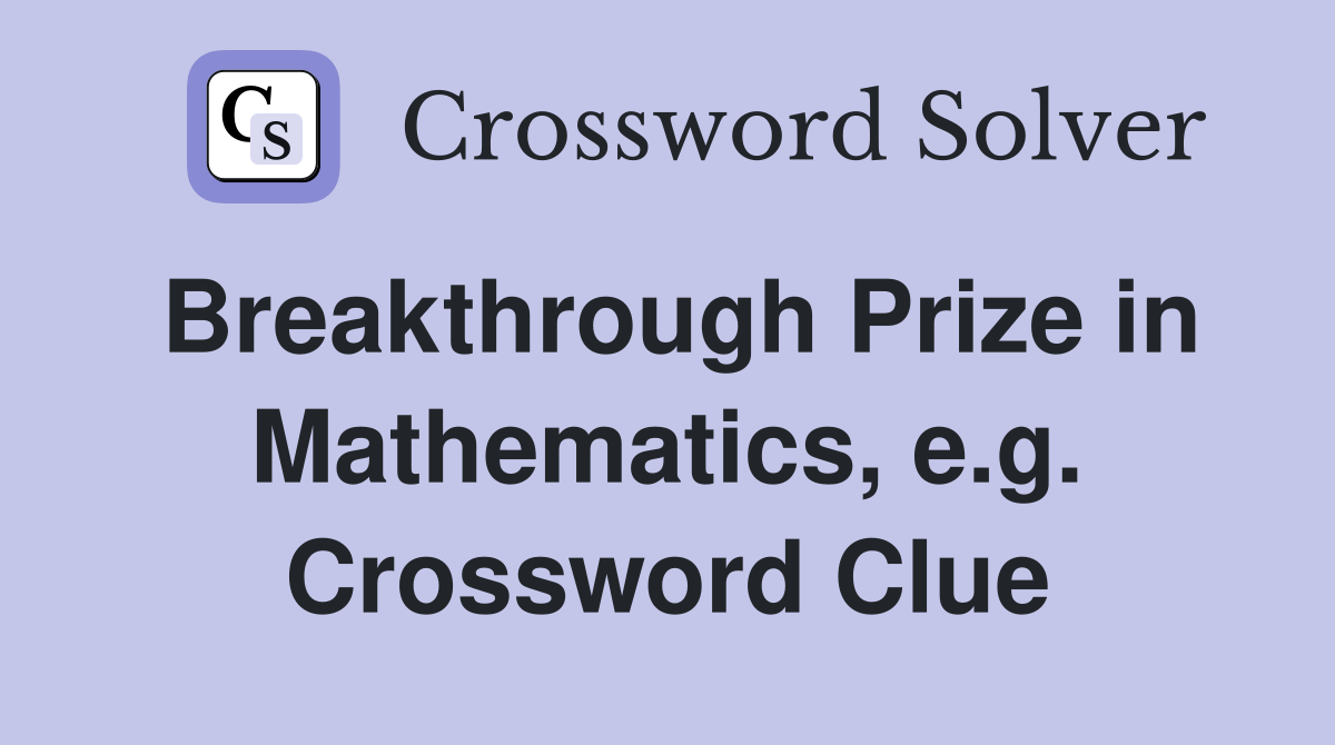 Breakthrough Prize in Mathematics, e.g. Crossword Clue