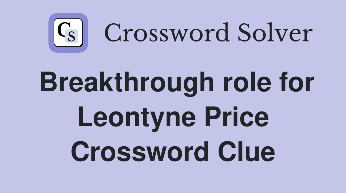 Breakthrough role for Leontyne Price Crossword Clue