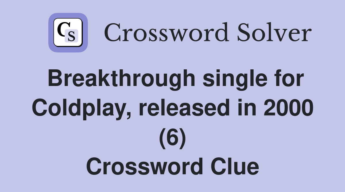 Breakthrough single for Coldplay, released in 2000 (6) Crossword Clue