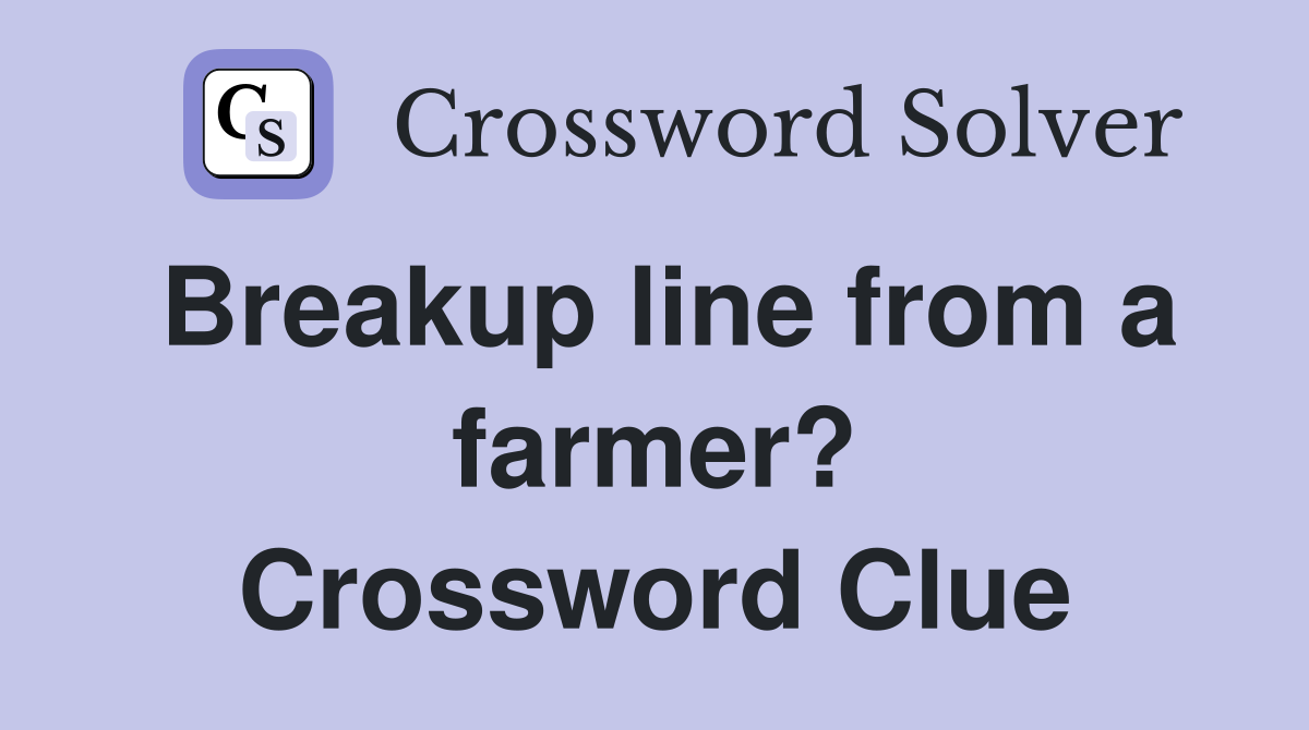 Breakup line from a farmer? Crossword Clue
