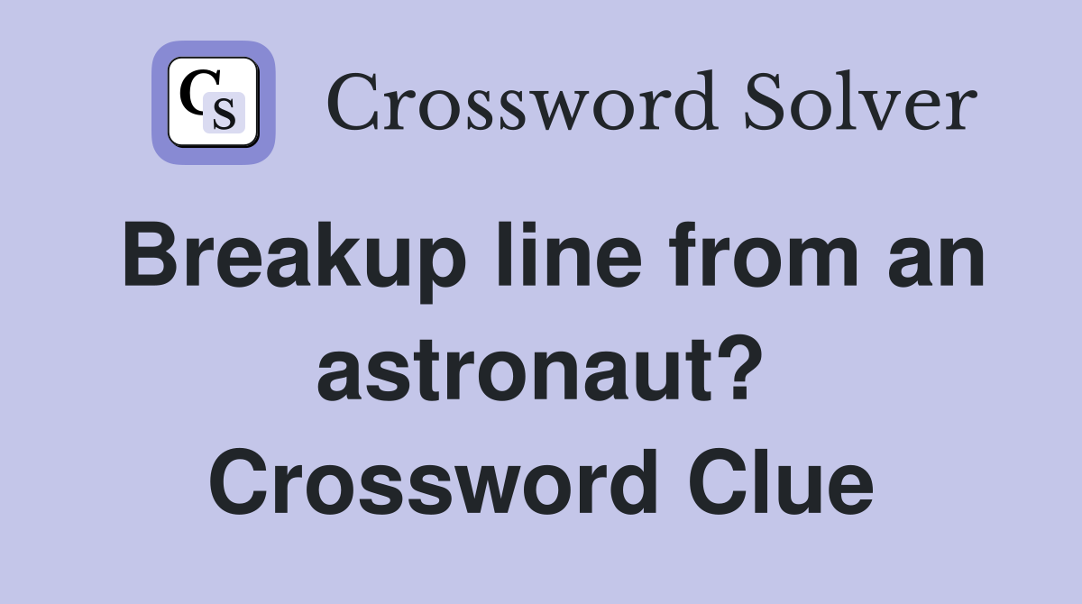 Breakup line from an astronaut? Crossword Clue