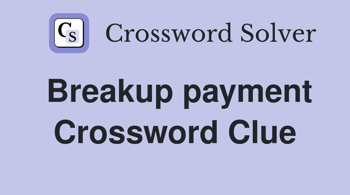 Breakup payment Crossword Clue