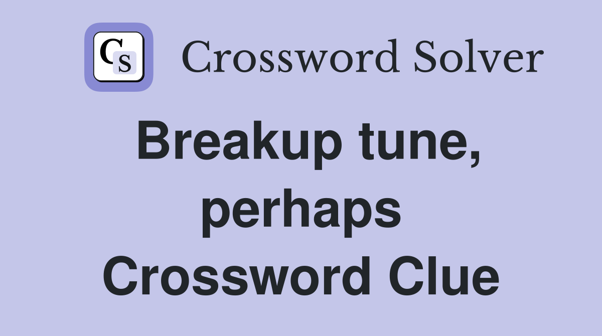 Breakup tune, perhaps Crossword Clue