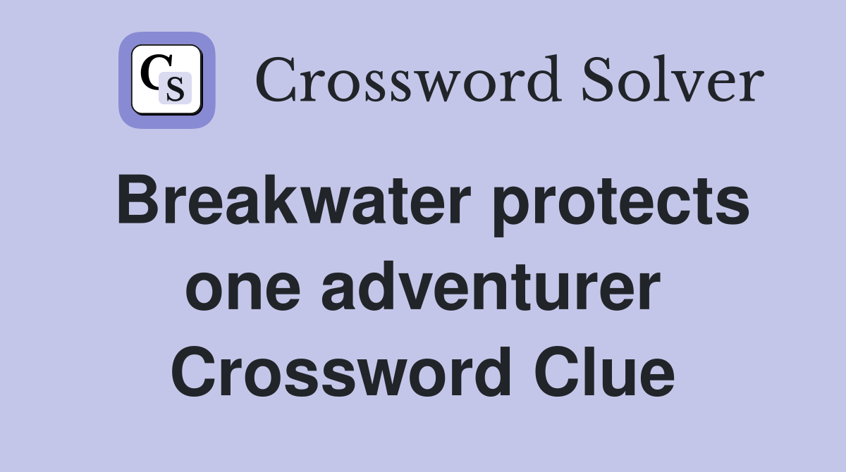 Breakwater protects one adventurer Crossword Clue