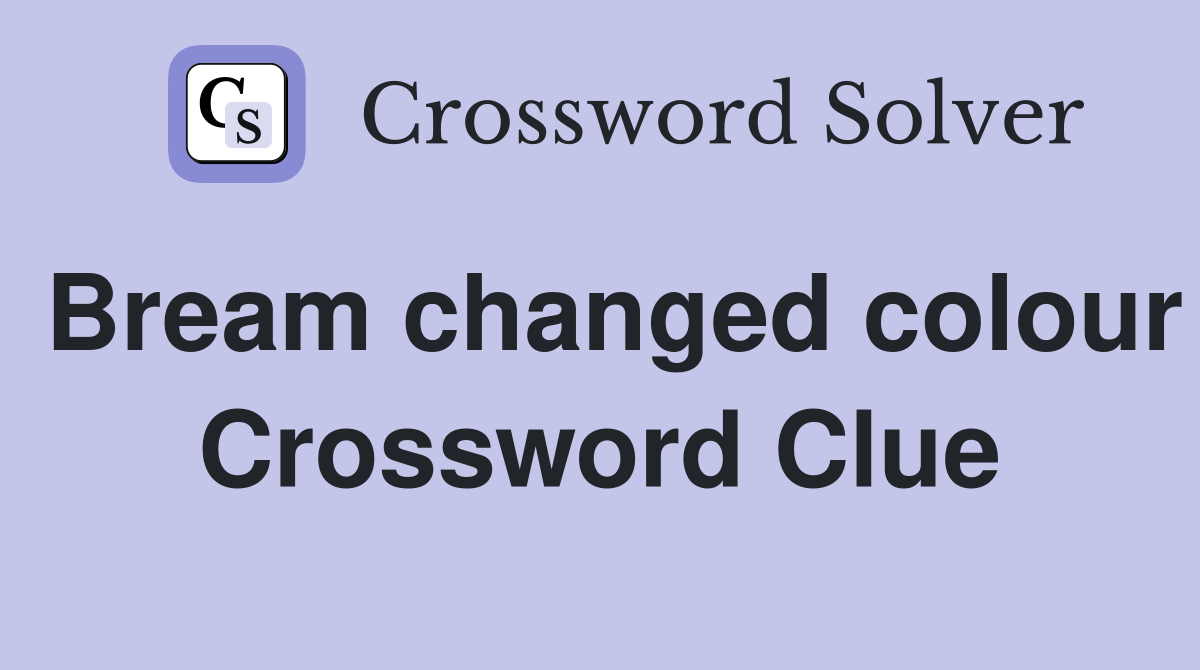 Bream changed colour Crossword Clue
