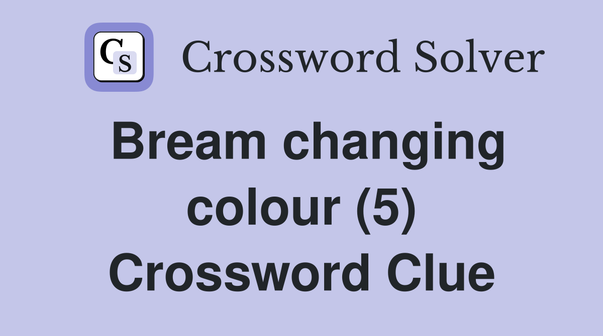 Bream changing colour (5) Crossword Clue