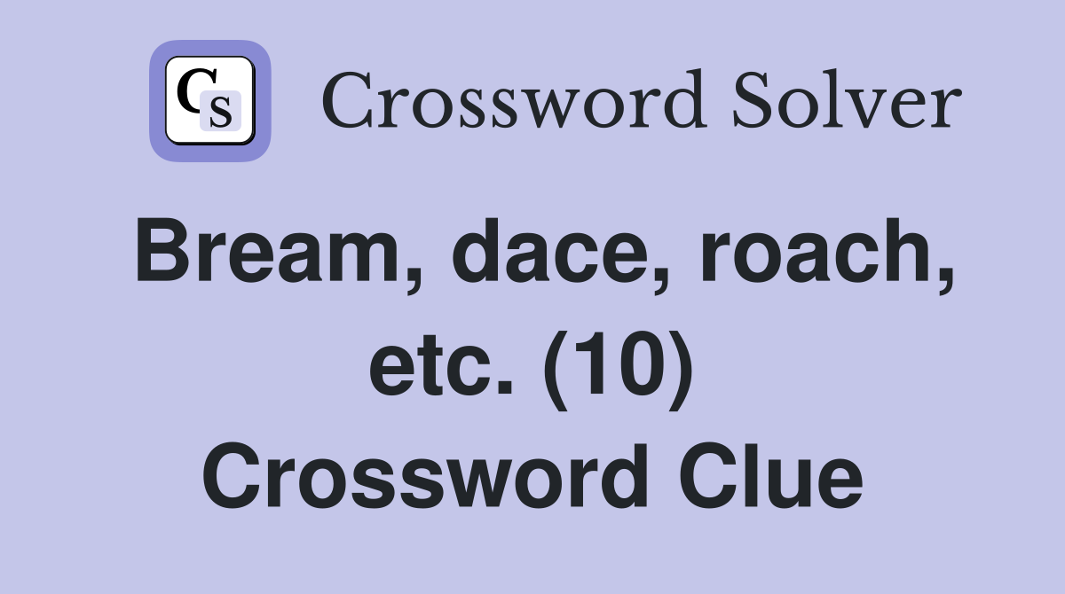 Bream, dace, roach, etc. (10) Crossword Clue