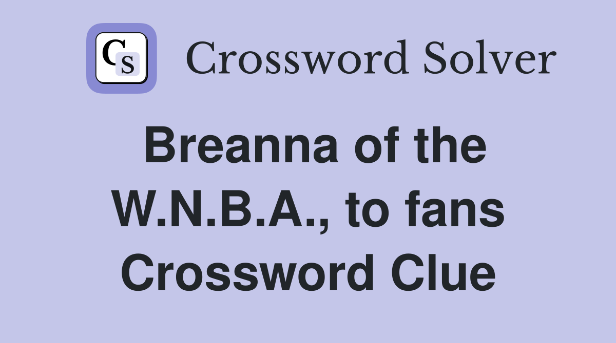 Breanna of the W.N.B.A., to fans Crossword Clue