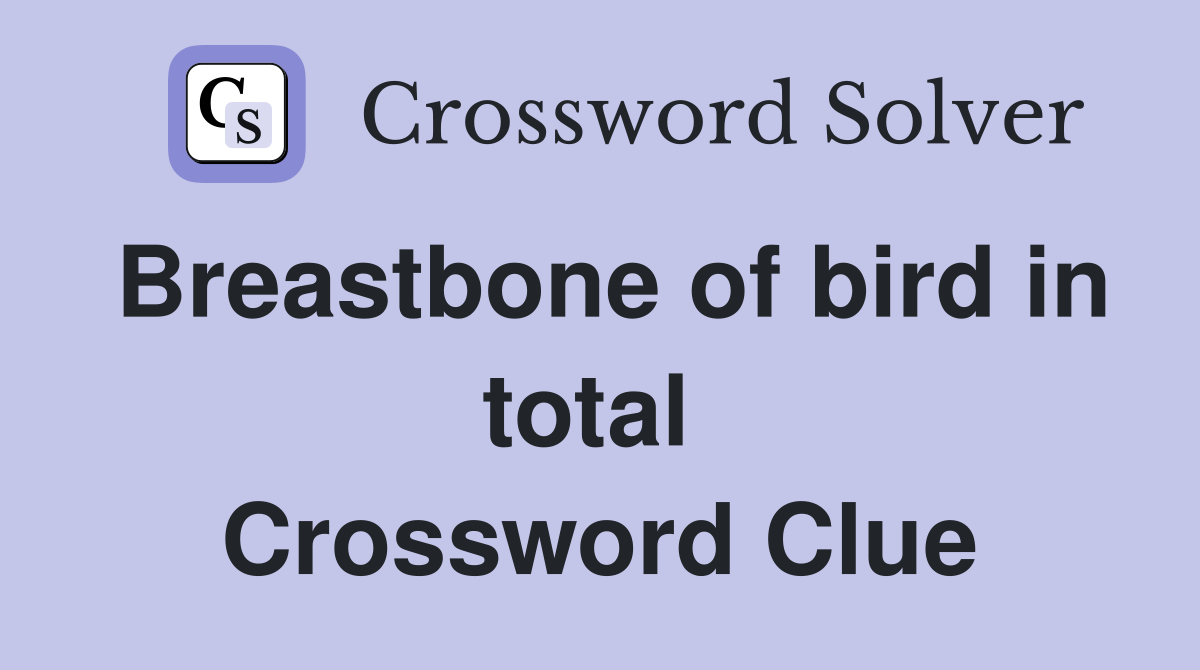 Breastbone of bird in total  Crossword Clue