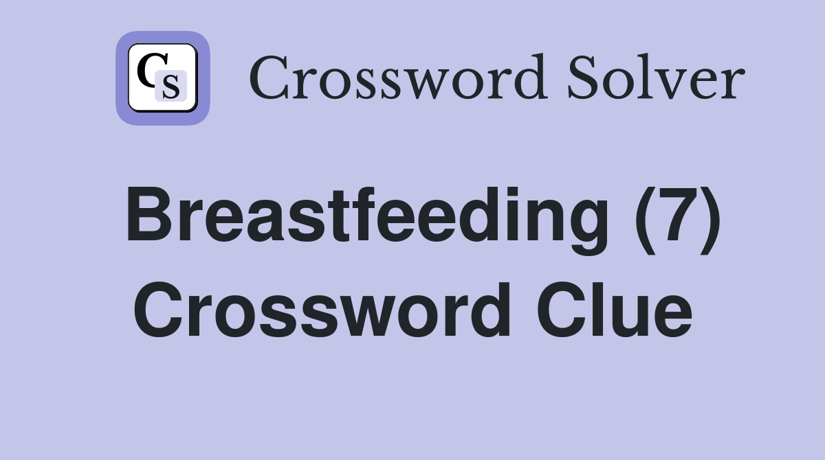 Breastfeeding (7) Crossword Clue