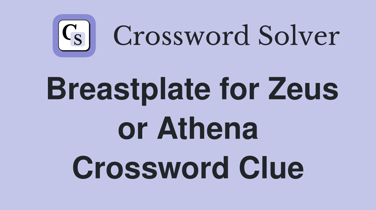 Breastplate for Zeus or Athena Crossword Clue